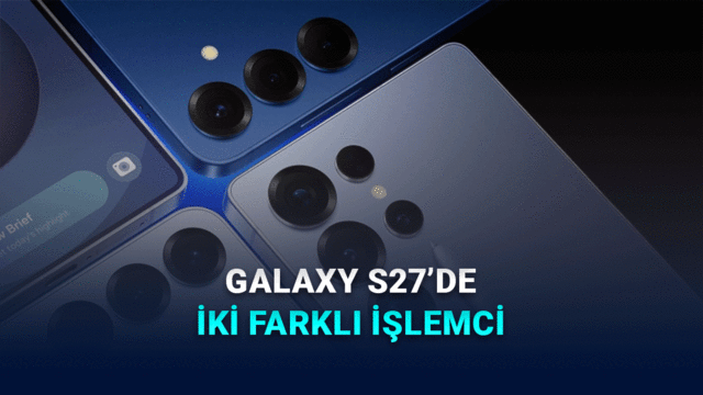 Galaxy S27 serisinde çift işlemci stratejisi devam edebilir