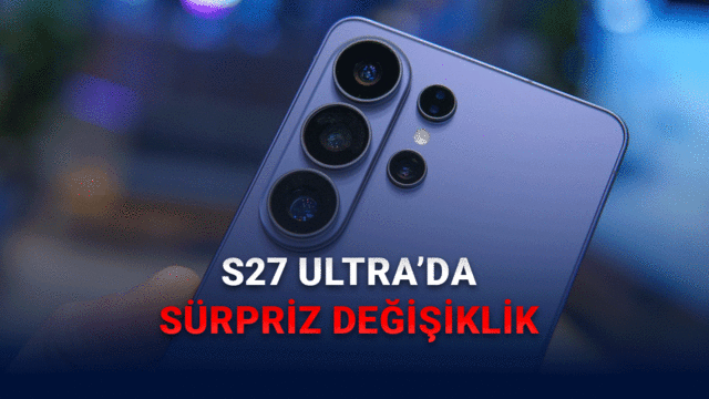 Galaxy S27 Ultra’da 3x kamera kaldırılabilir: Samsung’dan sürpriz değişiklik