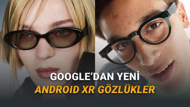 Google, Samsung ile Geliştirdiği Yeni Android XR Gözlüklerini Tanıttı (Telefonunuzu Cebinizde Unutturacak)