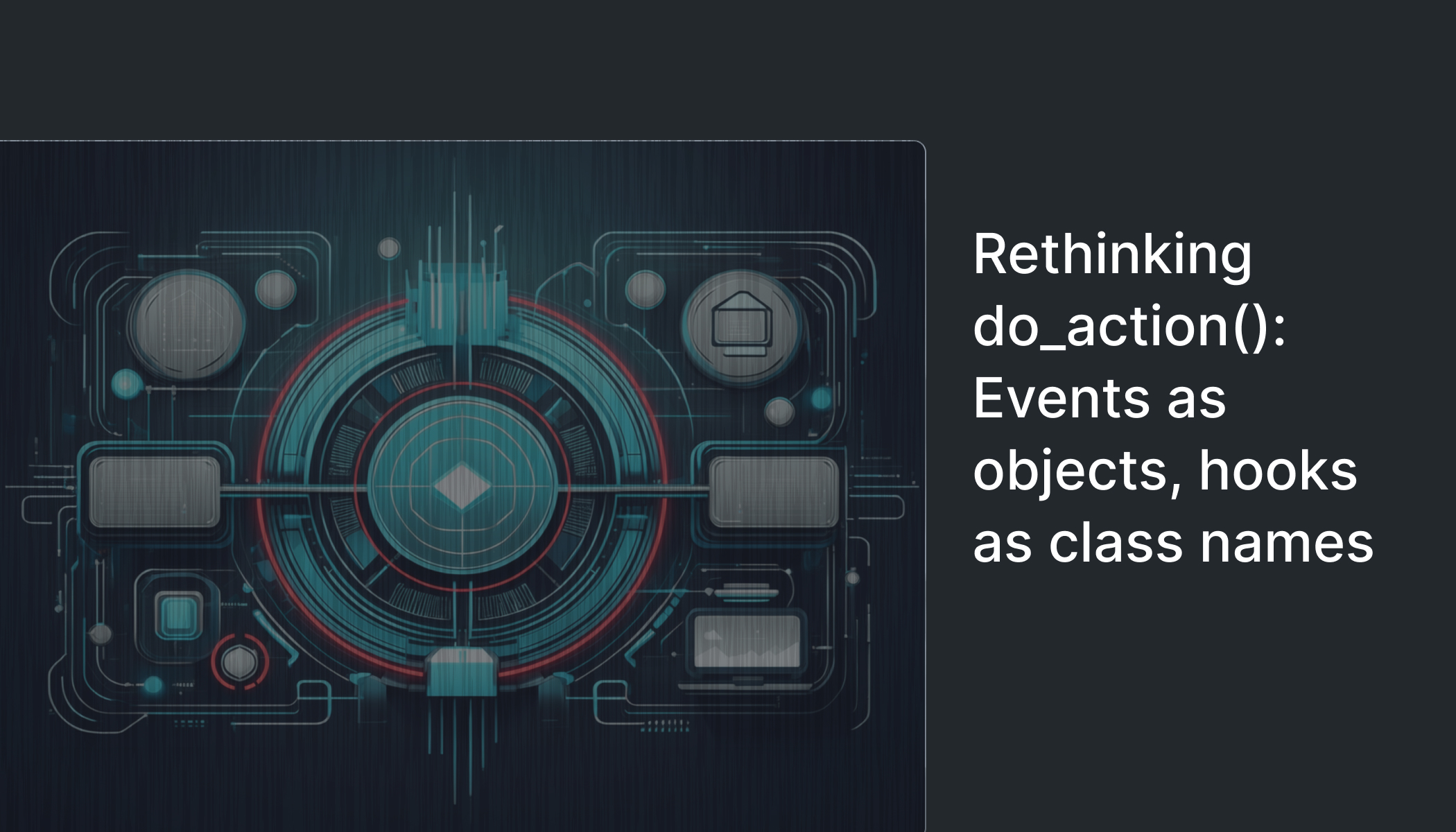 Rethinking do_action(): Events as objects, hooks as class names
