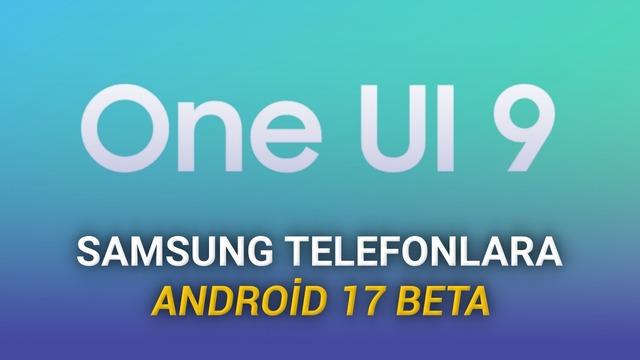 Samsung One UI 9 Beta Başladı: Galaxy S26 İçin Android 17 Güncellemesi